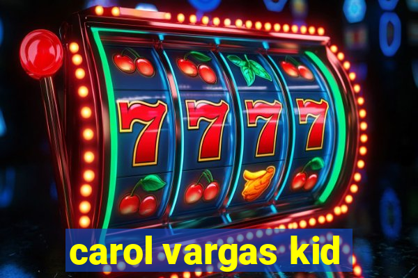 carol vargas kid